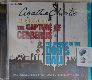 The Capture of Cerberus and The Incident of The Dog's Ball written by Agatha Christie performed by David Suchet on Audio CD (Abridged)